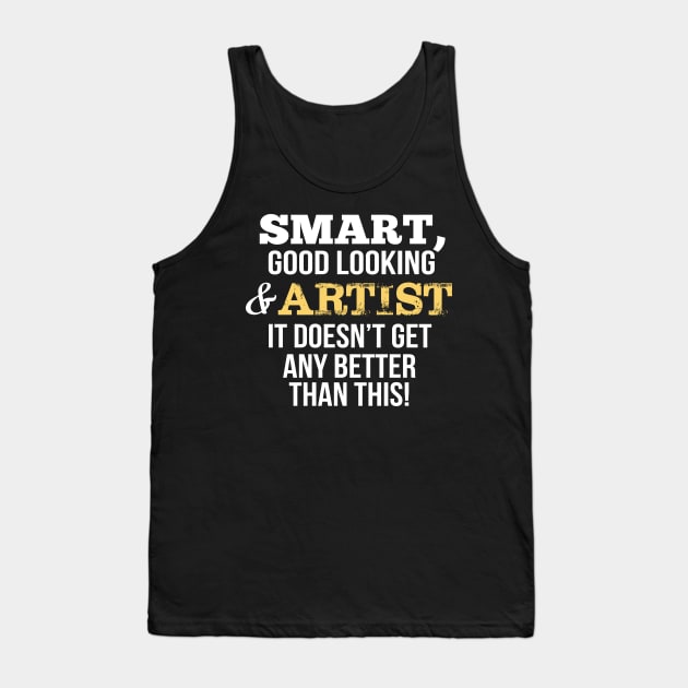 Artist Funny Gift - Smart,Good Looking Tank Top by divawaddle